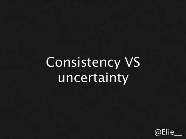 @Elie__
Consistency VS
uncertainty
