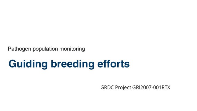 Guiding breeding efforts
Pathogen population monitoring
GRDC Project GRI2007-001RTX
