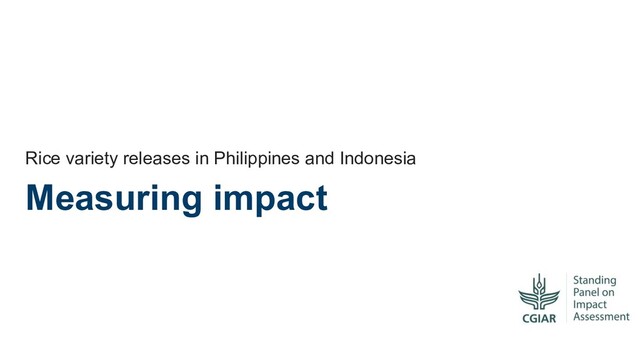 Measuring impact
Rice variety releases in Philippines and Indonesia
