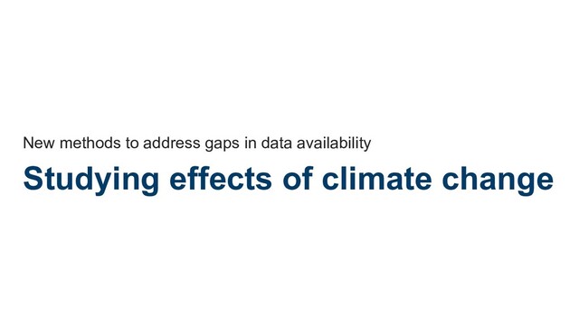 Studying effects of climate change
New methods to address gaps in data availability
