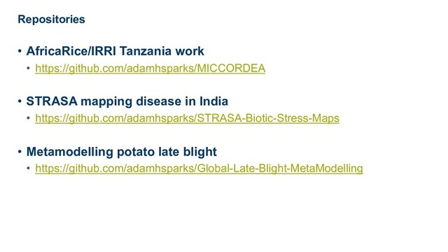 Repositories
• AfricaRice/IRRI Tanzania work
• https://github.com/adamhsparks/MICCORDEA
• STRASA mapping disease in India
• https://github.com/adamhsparks/STRASA-Biotic-Stress-Maps
• Metamodelling potato late blight
• https://github.com/adamhsparks/Global-Late-Blight-MetaModelling
