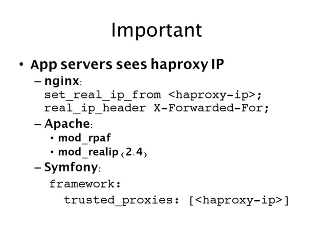 Important		  
•  App servers sees haproxy IP	
– nginx: 