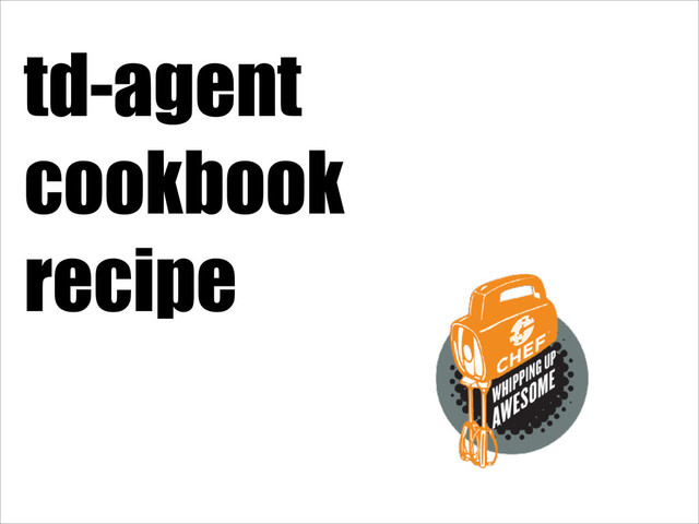 td-agent
cookbook
recipe
