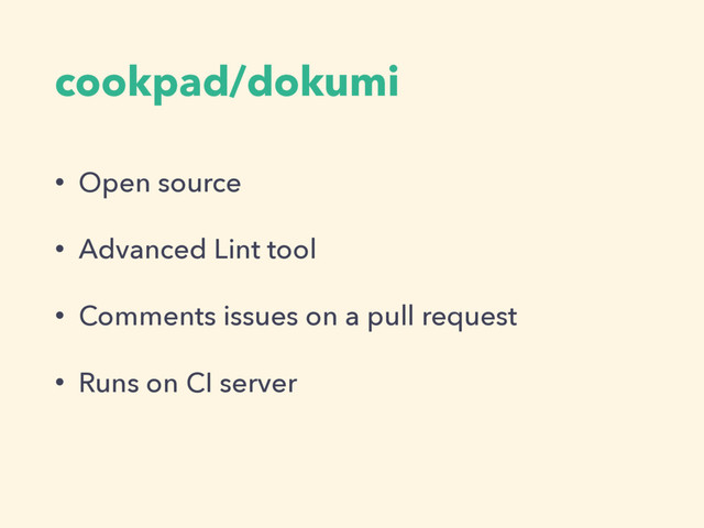 cookpad/dokumi
• Open source
• Advanced Lint tool
• Comments issues on a pull request
• Runs on CI server
