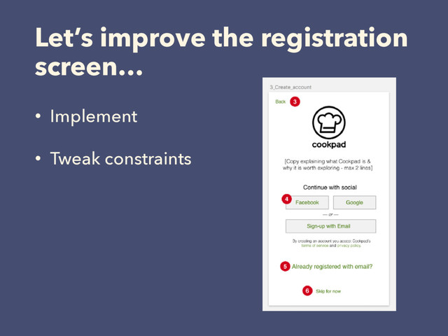 Let’s improve the registration
screen…
• Implement
• Tweak constraints
