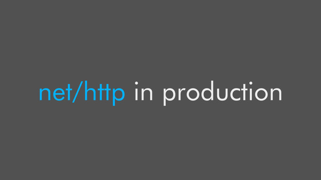 net/http in production
