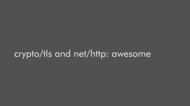 crypto/tls and net/http: awesome
