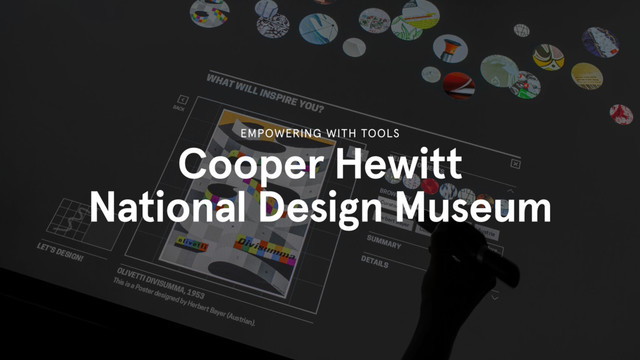 Cooper Hewitt
National Design Museum
EMPOWERING WITH TOOLS
