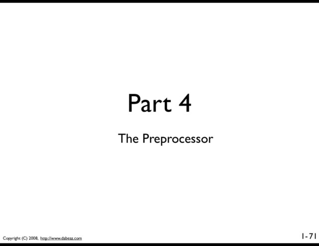 Copyright (C) 2008, http://www.dabeaz.com
1-
Part 4
71
The Preprocessor
