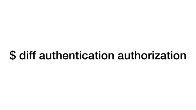$ diff authentication authorization
