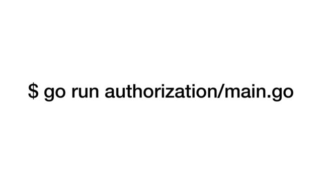$ go run authorization/main.go
