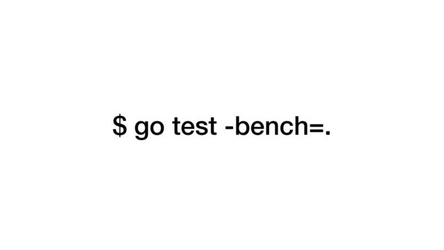 $ go test -bench=.
