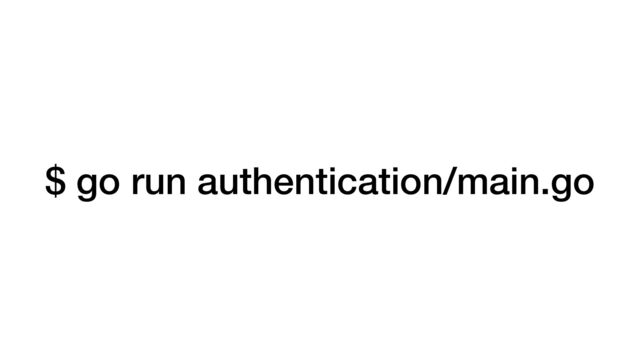$ go run authentication/main.go

