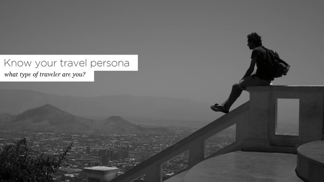 what type of traveler are you?
Know your travel persona
