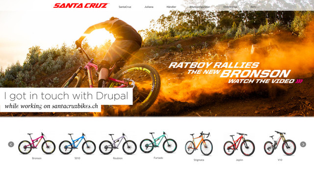while working on santacruzbikes.ch
I got in touch with Drupal
