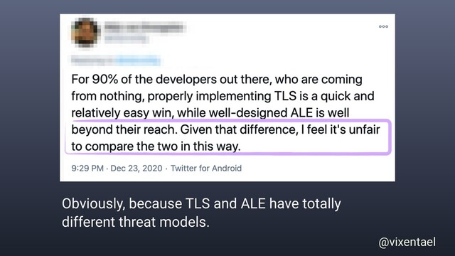@vixentael
Obviously, because TLS and ALE have totally
different threat models.
