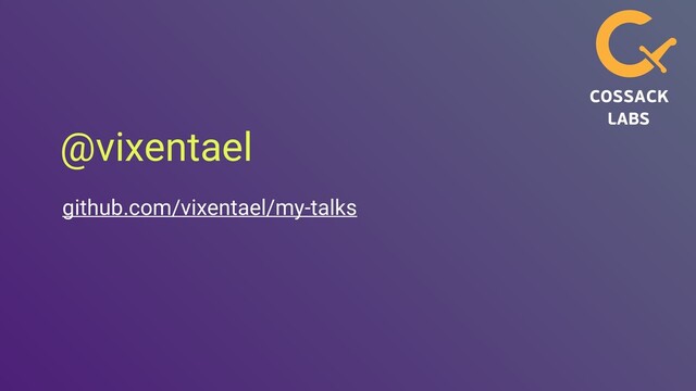 @vixentael
github.com/vixentael/my-talks
