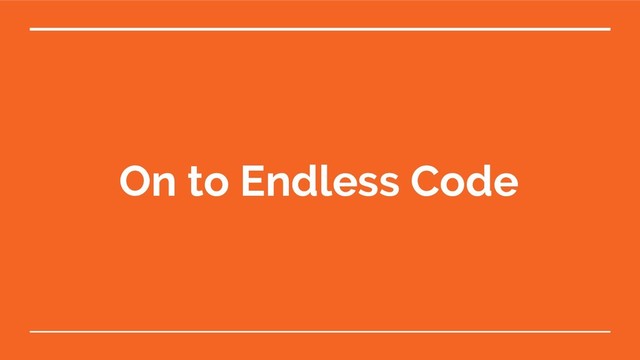 On to Endless Code
