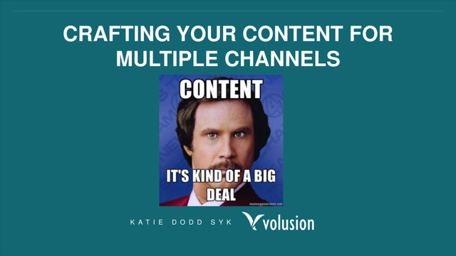 CRAFTING YOUR CONTENT FOR
MULTIPLE CHANNELS
K A T I E D O D D S Y K
