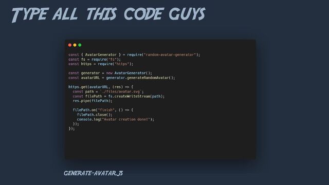 Type all this code guys
GENERATE-AVATAR.JS
