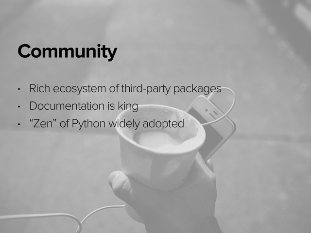November 3, 2014
Community
• Rich ecosystem of third-party packages
• Documentation is king
• “Zen” of Python widely adopted
