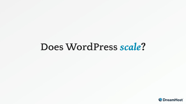 Does WordPress scale?
