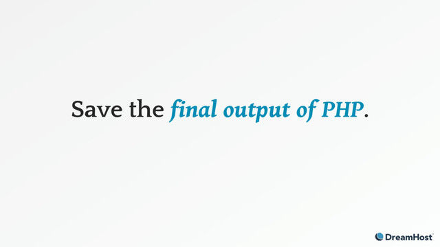 Save the final output of PHP.
