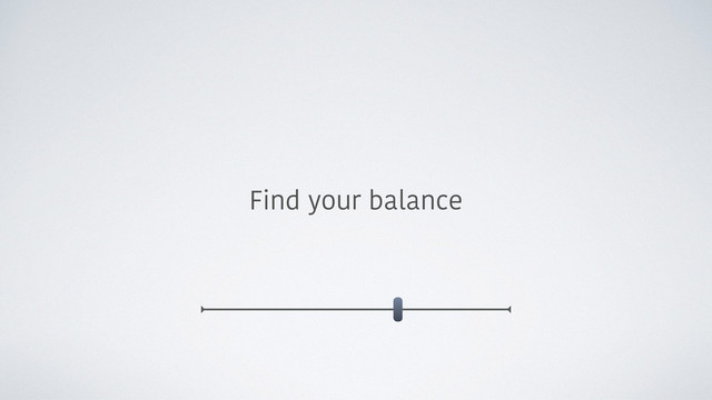Find your balance
