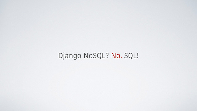 Django NoSQL? No. SQL!

