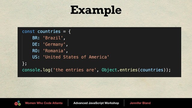 Advanced JavaScript Workshop
------
Women Who Code Atlanta
------
Jennifer Bland
Example
