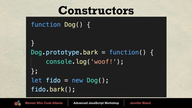 Advanced JavaScript Workshop
------
Women Who Code Atlanta
------
Jennifer Bland
Constructors
