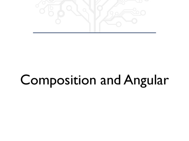 Composition and Angular
