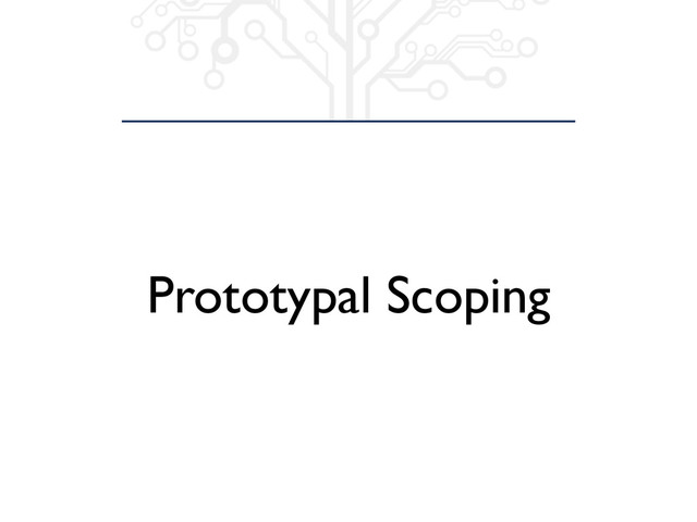 Prototypal Scoping
