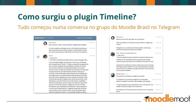 Como surgiu o plugin Timeline?
Tudo começou numa conversa no grupo do Moodle Brasil no Telegram

