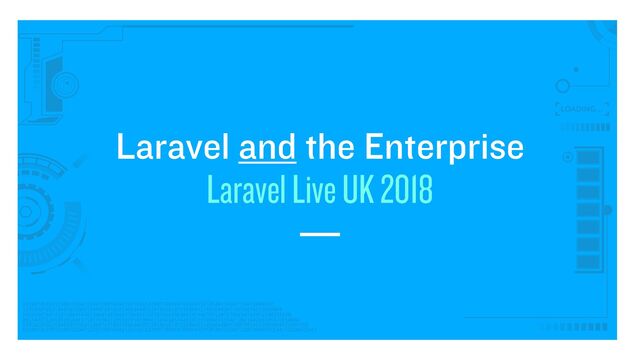 Laravel and the Enterprise


Laravel Live UK 2018
