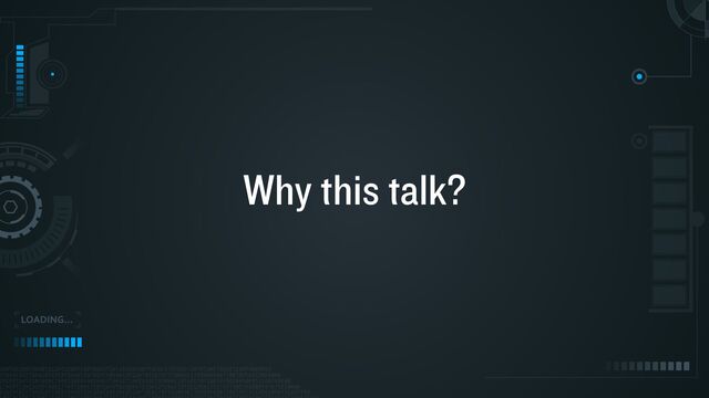Why this talk?
