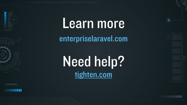 Learn more
enterpriselaravel.com
Need help?
tighten.com
