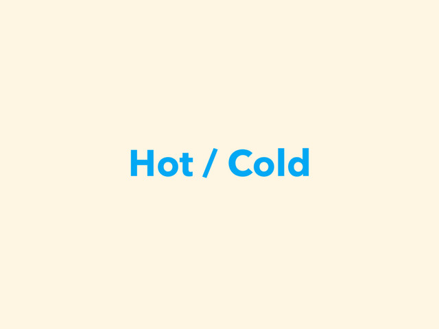 Hot / Cold
