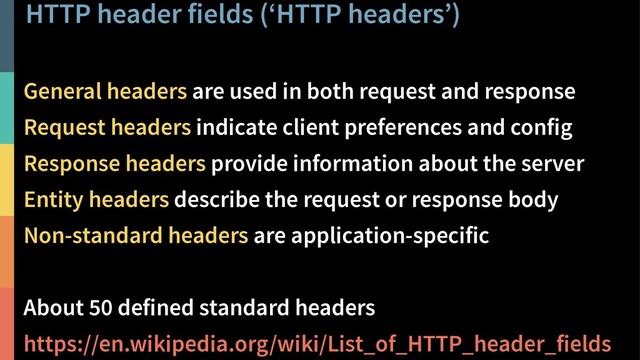 HTTP header fields (‘HTTP headers’)
29
@PeterHilton •
General headers are used in both request and response
Request headers indicate client preferences and config
Response headers provide information about the server
Entity headers describe the request or response body
Non-standard headers are application-specific
About 50 defined standard headers
https://en.wikipedia.org/wiki/List_of_HTTP_header_fields
