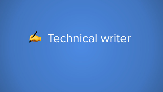 ✍ Technical writer
 Software tester
