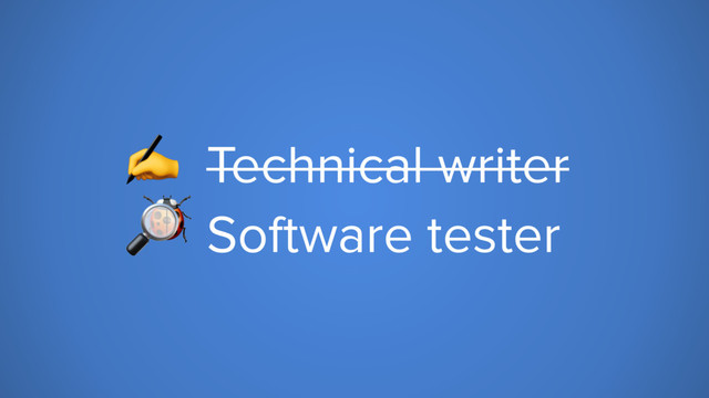 
✍ Technical writer
 Software tester
