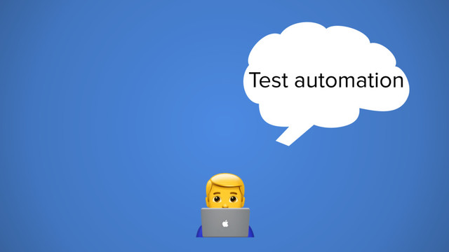 6
Test automation
