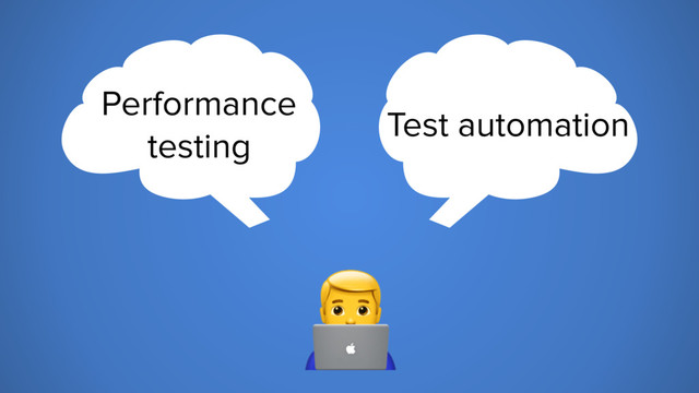 Test automation
Performance
testing
6
