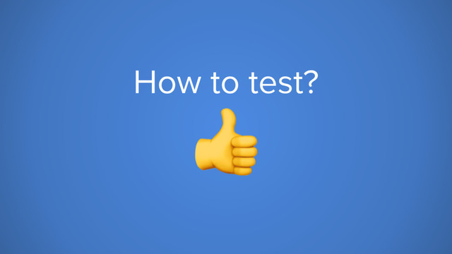 How to test?

