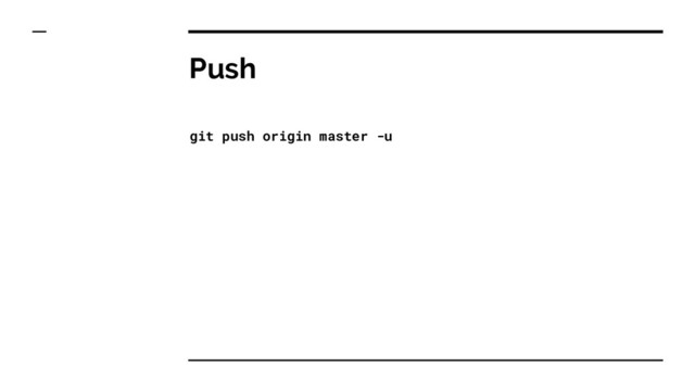 Push
git push origin master -u
