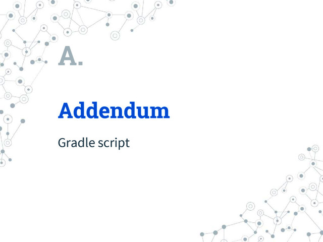 A.
Addendum
Gradle script
