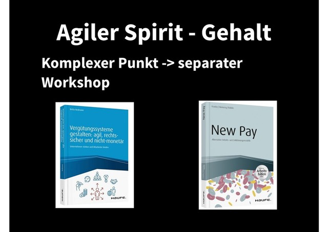 Agiler Spirit - Gehalt
Komplexer Punkt -> separater
Workshop
