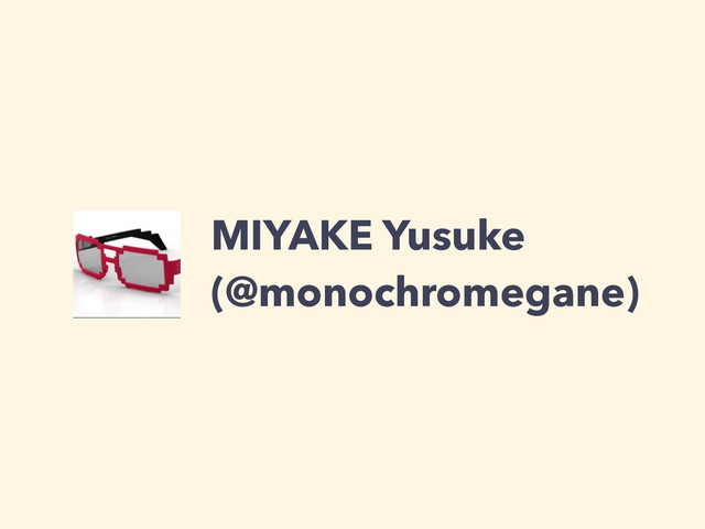 MIYAKE Yusuke
(@monochromegane)
