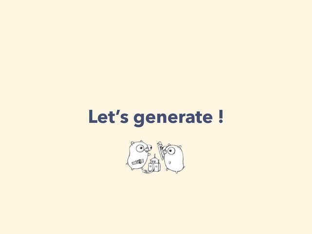 Let’s generate !
