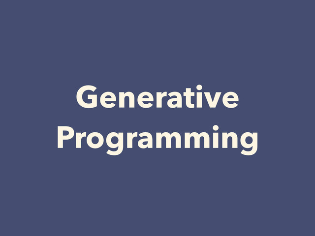 Generative
Programming
